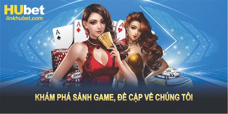 Khám phá sảnh game, đề cập về chúng tôi và trải nghiệm hứng khởi