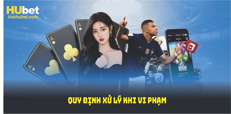 Quy định xử lý khi vi phạm 