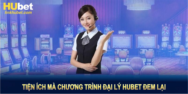 Những tiện ích mà chương trình đại lý HUBET đem lại