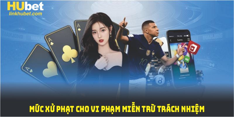 Mức xử phạt cho vi phạm miễn trừ trách nhiệm áp dụng nghiêm túc