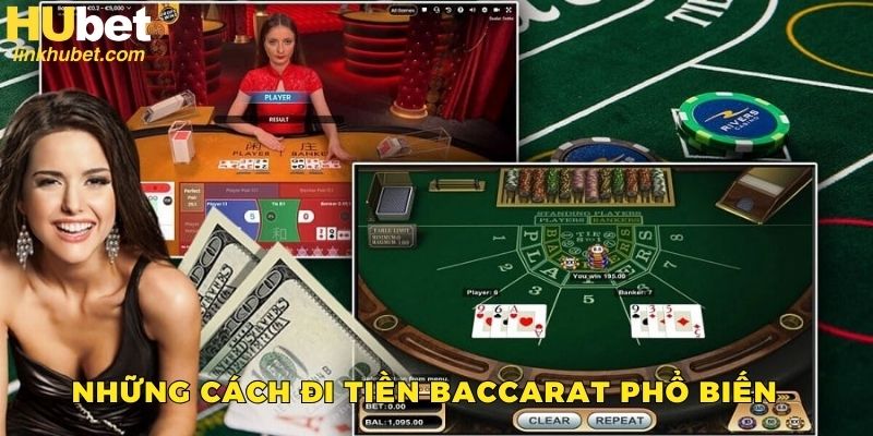 Những cách đi tiền Baccarat rất phổ biến hiện nay 